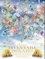Come Diventare Denaro Eserciziario - How to Become Money Workbook Italian