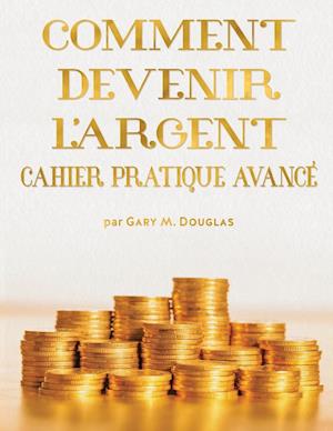 Comment Devenir L'Argent Cahier Pratique Avance - Advanced Money Workbook French