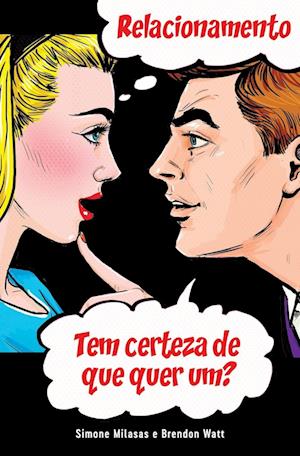 RELACIONAMENTO Tem certeza de que quer um? (Relationship - are you sure you want one? Portuguese)