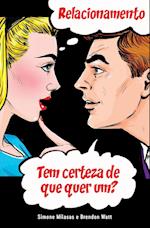 RELACIONAMENTO Tem certeza de que quer um? (Relationship - are you sure you want one? Portuguese)