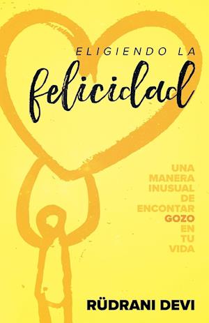 Eligiendo la felicidad (Choosing Happiness Spanish)