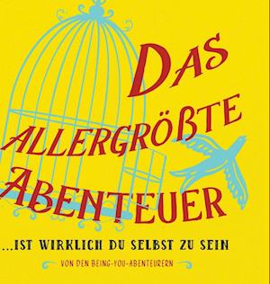 Das allergrößte Abenteuer...Ist Wirklich Du Selbst Zu Sein