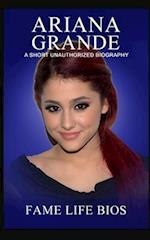 Ariana Grande: A Short Unauthorized Biography 