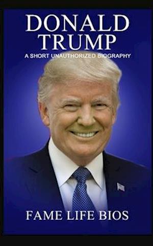 Donald Trump: A Short Unauthorized Biography