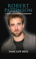 Robert Pattinson: A Short Unauthorized Biography 