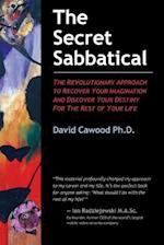 The Secret Sabbatical: The Revolutionary Approach to Recover Your Imagination and Discover Your Destiny for the Rest of Your Life 