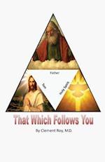 That Which Follows You