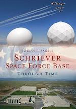 Schriever Space Force Base Through Time