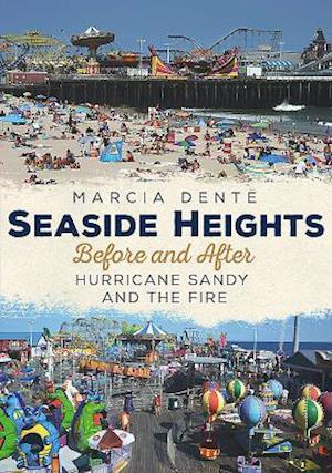 Seaside Heights Before and After Hurricane Sandy and the Fire Through Time