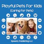 Playful Pets for Kids (Caring for Pets)