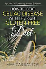 How to Beat Celiac Disease with the Right Gluten-Free Diet
