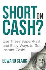Short On Cash? Use These Super-Fast and Easy Ways to Get Instant Cash!