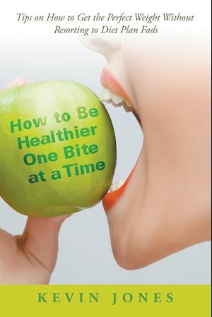 How to Be Healthier One Bite at a Time