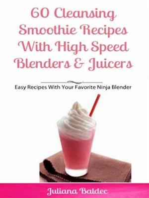 60 Cleansing Smoothie Recipes With High Speed Blenders & Juicers