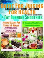 Guide For Juicing For Health + Fat Burning Smoothies