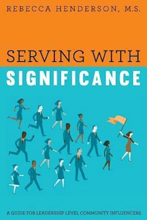 Serving with Significance: A Guide for Leadership Level Community Influencers