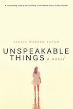 Unspeakable Things: A Novel 