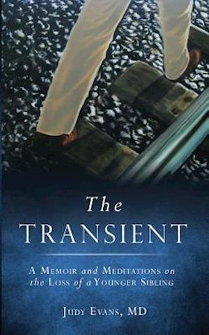 THE TRANSIENT: A Memoir and Meditations on the Loss of a Younger Sibling