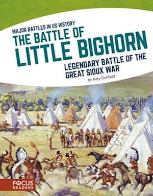 Major Battles in US History: The Battle of Little Bighorn