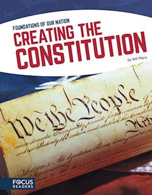 Foundations of Our Nation: Creating the Constitution