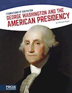 Foundations of Our Nation: George Washington and the American Presidency