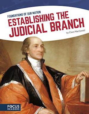 Foundations of Our Nation: Establishing the Judicial Branch