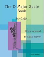 The D Major Scale Book for Cello (Three Octaves)