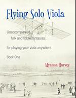 Flying Solo Viola, Unaccompanied Folk and Fiddle Fantasias for Playing Your Viola Anywhere, Book One 