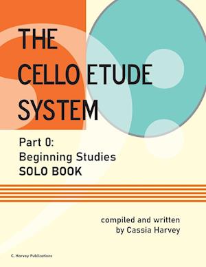 The Cello Etude System, Part 0; Beginning Studies, Solo Book