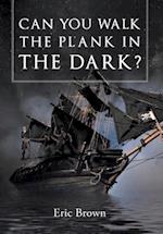 Can You Walk The Plank in The Dark?