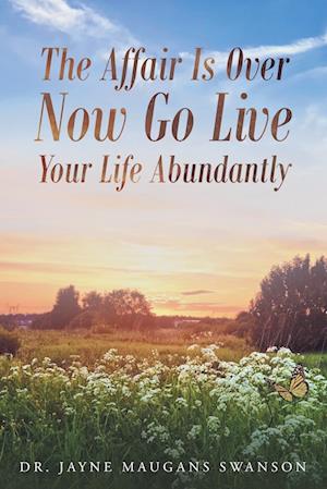 The Affair Is Over Now Go Live Your Life Abundantly