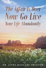 The Affair Is Over Now Go Live Your Life Abundantly