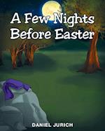 A Few Nights Before Easter