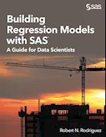 Building Regression Models with SAS: A Guide for Data Scientists 