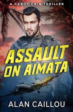 Assault on Aimata - A Cabot Cain Thriller (Book 6)