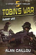Tobin's War: Swamp War - Book 5 