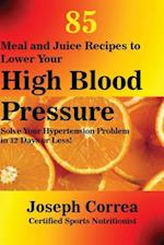 85 Meal and Juice Recipes to Lower Your High Blood Pressure