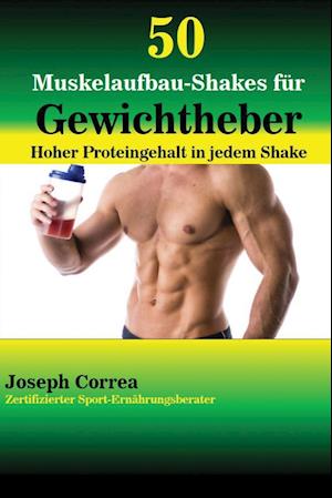 50 Muskelaufbau-Shakes für Gewichtheber