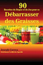 90 Recettes de Repas et de Jus pour se Débarrasser des Graisses Aujourd'hui!