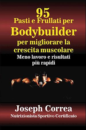 Correa, J: 95 Ricette di pasti e frullati per Bodybuilder pe