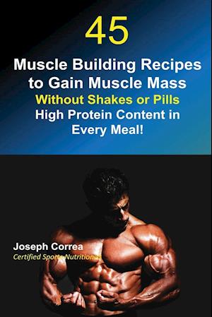 45 Muscle Building Recipes to Gain Muscle Mass Without Shakes or Pills