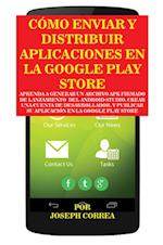 Cómo Enviar y Distribuir Aplicaciones En La Google Play Store