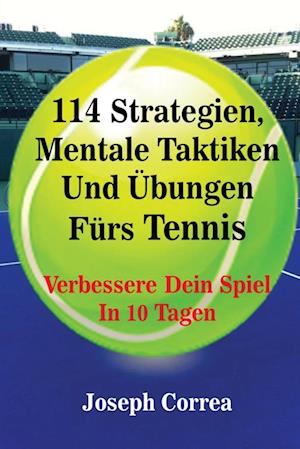 114 Strategien, Mentale Taktiken Und Übungen Fürs Tennis