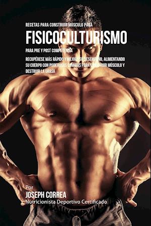 Recetas Para Construir Musculo Para Fisicoculturismo, Para Pre y Post Competencia