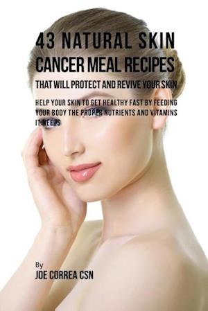 43 Natural Skin Cancer Meal Recipes That Will Protect and Revive Your Skin