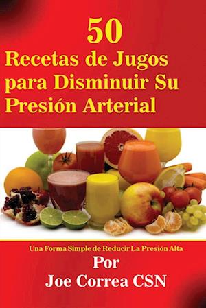 50 Recetas de Jugos Para Disminuir Su Presión Arterial