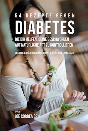 54 Rezepte Gegen Diabetes, Die Dir Helfen, Deine Beschwerden Auf Naturliche Art Zu Kontrollieren