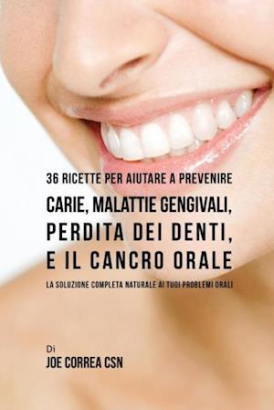 36 Ricette Per Aiutare a Prevenire Carie, Malattie Gengivali, Perdita Dei Denti, E Il Cancro Orale