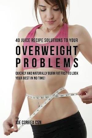 40 Juice Recipe Solutions to Your Overweight Problems