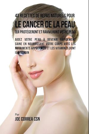 43 Recettes de Repas Naturels pour le cancer de la peau qui protégeront et raviveront votre peau